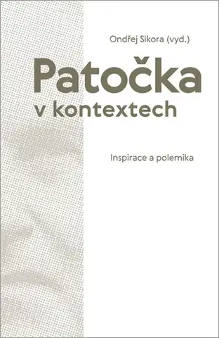 Filozofia Patočka v kontextech - Ondřej Síkora