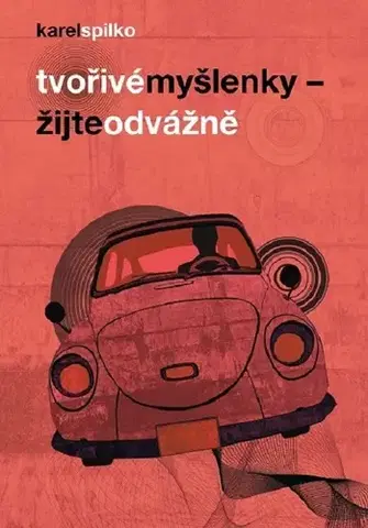 Rozvoj osobnosti Tvořivé myšlenky - Žijte odvážně - Karel Spilko