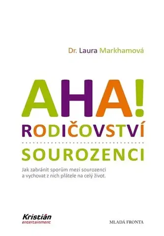 Výchova, cvičenie a hry s deťmi AHA! Rodičovství - sourozenci, 3. vydanie - Laura Markhamová