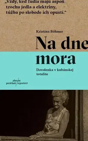 Fejtóny, rozhovory, reportáže Na dne mora. Dovolenka v kubánskej totalite - Kristína Böhmer