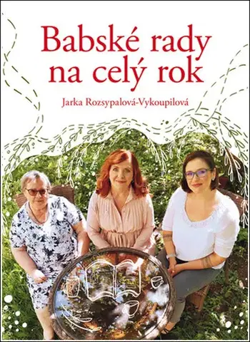 Dom, byt, stavba -ostatné Babské rady na celý rok - Jaroslava Rozsypalová-Vykoupilová
