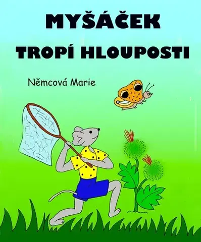 Pre deti a mládež - ostatné Myšáček tropí hlouposti - Marie Němcová