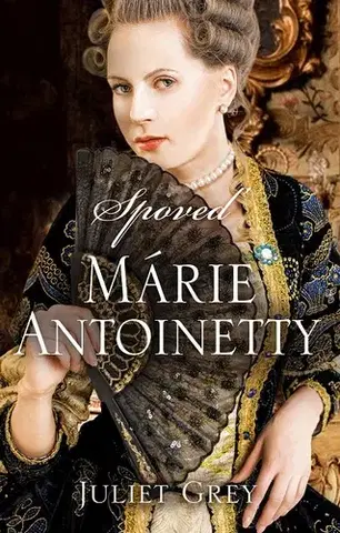 Historické romány Spoveď Márie Antoinetty - Juliet Grey