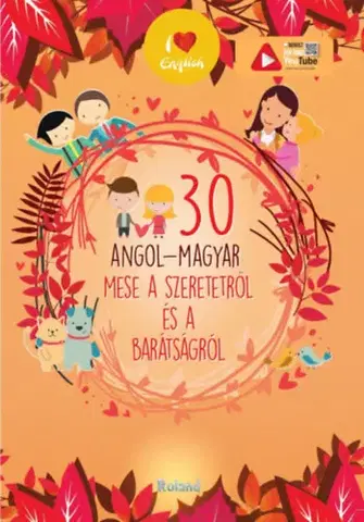 Rozprávky 30 angol-magyar mese a szeretetről és a barátságról