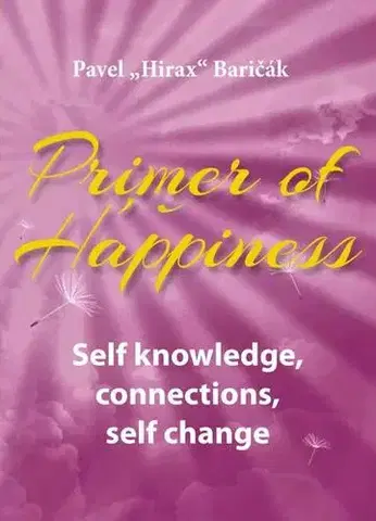 Rozvoj osobnosti Primer of Happiness 2 - Self knowledge, connections, self change - Pavel Hirax Baričák