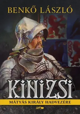 Historické romány Kinizsi - Mátyás király hadvezére - László Benkő