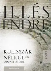 Beletria - ostatné Kulisszák nélkül I. kötet - Endre Illés