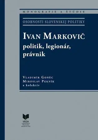 Osobnosti Ivan Markovič: politik, legionár, právnik - Vladimír Goněc,Miroslav Pekník