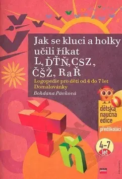 Pedagogika, vzdelávanie, vyučovanie Jak se kluci a holky učili říkat L, ĎŤŇ, CSZ, ČŠŽ, R a Ř - Bohdana Pávková