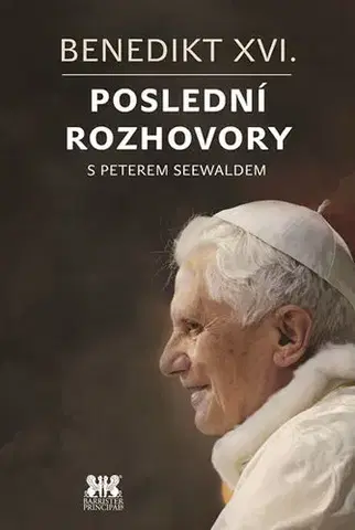 Biografie - ostatné Benedikt XVI. - Poslední rozhovory s Peterem Seewaldem - Peter Seewald