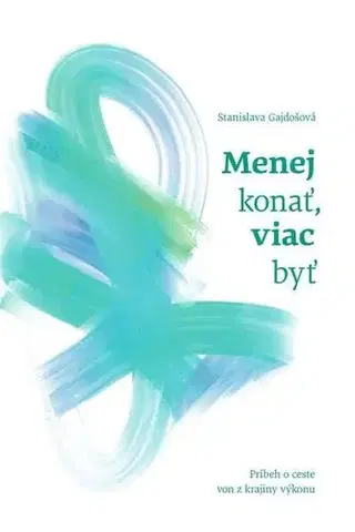 Rozvoj osobnosti Menej konať, viac byť - Stanislava Gajdošová