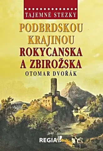 Cestopisy Podbrdskou krajinou Rokycanska a Zbirožska - Tajemné stezky - Otomar Dvořák