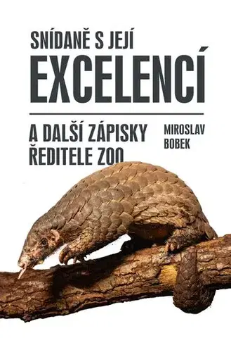 Biológia, fauna a flóra Snídaně s Její Excelencí a další zápisky ředitele zoo - Miroslav Bobek