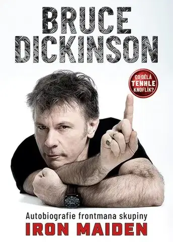 Film, hudba Co dělá tenhle knoflík? Autobiografie frontmana skupiny Iron Maiden - Bruce Dickinson