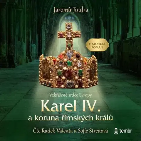 Historické romány Témbr Karel IV. a koruna římských králů: Vzkříšené srdce Evropy - audiokniha na CD