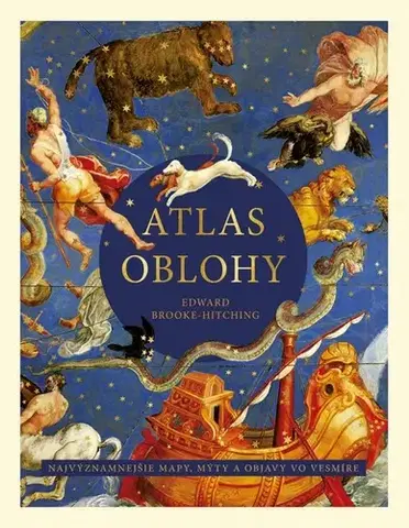Vesmír, veda a technika Atlas oblohy: Najvýznamnejšie mapy, mýty a objavy vo vesmíre - Edward Brooke-hitching,Boris Divinský,Mária Galádová,Zuzana Hritzová