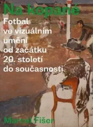 Výtvarné umenie Na kopané. - Marcel Fišer