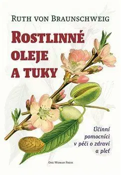 Prírodná lekáreň, bylinky Rostlinné oleje a tuky - Ruth von Braunschwei