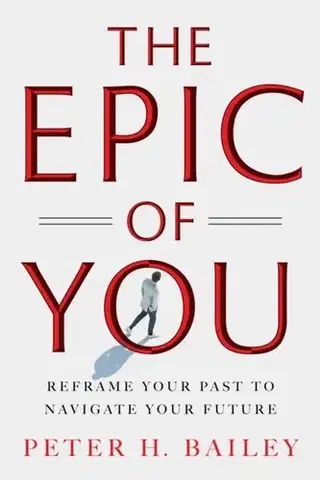 Motivačná literatúra The Epic of You - Peter H Bailey