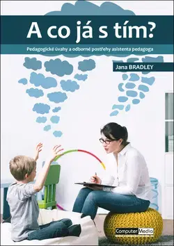 Pedagogika, vzdelávanie, vyučovanie A co já s tím? - Jana Bradley