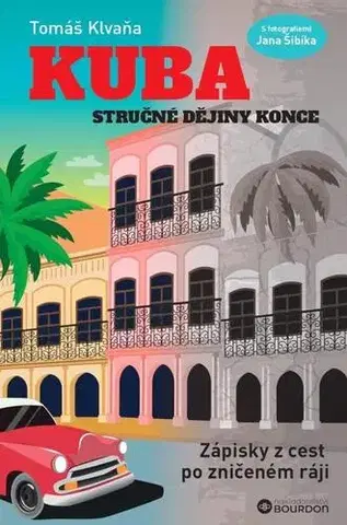 Cestopisy Kuba - Stručné dějiny konce - Tomáš Klvaňa