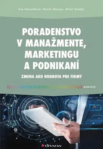Podnikanie, obchod, predaj Poradenstvo v manažmente, marketingu a podnikaní - Eva Hanuláková,Milan Oreský,Martin Mravec
