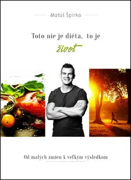 Zdravá výživa, diéty, chudnutie Toto nie je diéta, to je život + Pracovný zošit - Matúš Špirko