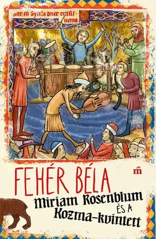 Svetová beletria Miriam Rosenblum és a Kozma-kvintett - Béla Fehér