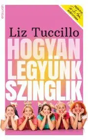 Romantická beletria Hogyan legyünk szinglik - Liz Tuccillová