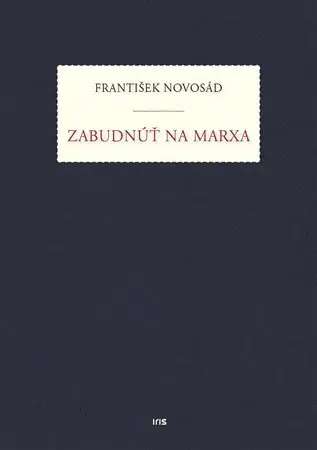 Filozofia Zabudnúť na Marxa - František Novosad