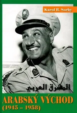 Svetové dejiny, dejiny štátov Arabský východ 1945-1958 - Karol R. Sorby