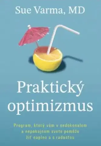 Psychológia, etika Praktický optimizmus - Sue Varma