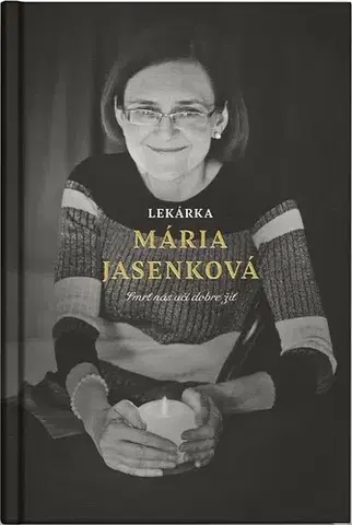 Fejtóny, rozhovory, reportáže Lekárka Mária Jasenková - Mária Jasenková,Martin Ližičiar