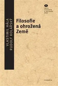 Filozofia Filosofie a ohrožená Země - Vlastimil Hála,Rudolf Kolářský