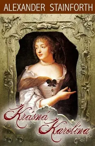 Historické romány Krásná Karolína - Alexander Stainforth