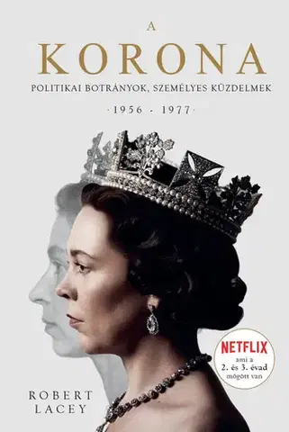 Osobnosti A Korona - The Crown 2: Politikai botrányok, személyes küzdelmek 1956-1977 - Robert Lacey