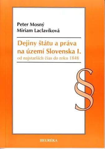 Slovenské a české dejiny Dejiny štátu a práva na území Slovenska I. - Miriam Laclavíková,Peter Mosný