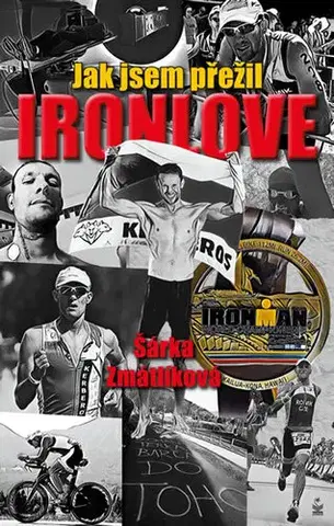 Biografie - ostatné Jak jsem přežil Ironlove - Šárka Zmatlíková