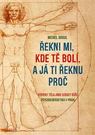 Alternatívna medicína - ostatné Řekni mi, kde tě bolí, a já ti řeknu proč - Michel Odoul
