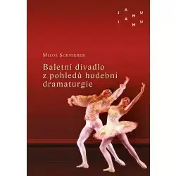 Divadlo - teória, história,... Baletní divadlo z pohledů hudební dramaturgie - Miloš Schnierer