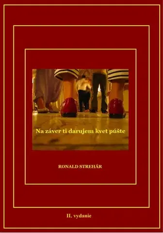 Biografie - ostatné Na záver ti darujem kvet púšte - Ronald Strehár
