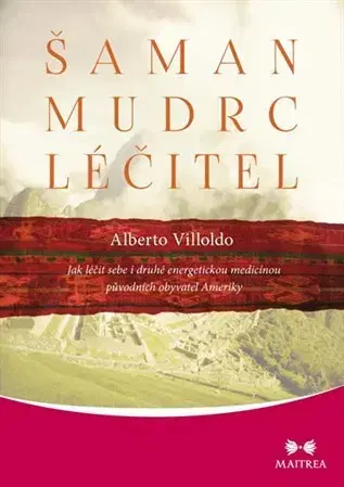 Alternatívna medicína - ostatné Šaman, mudrc, léčitel - Alberto Villoldo