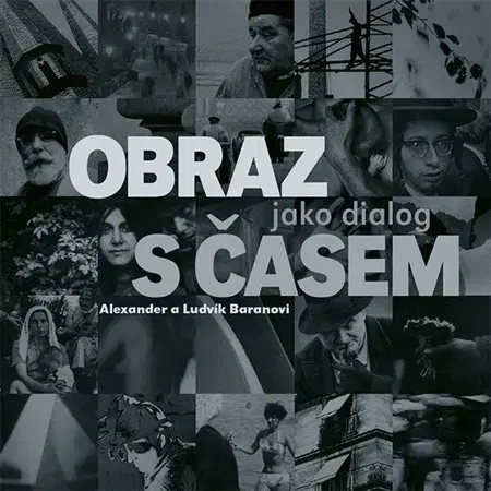 Fotografia Obraz jako dialog s časem - Alexander Baran,Ludvík Baran