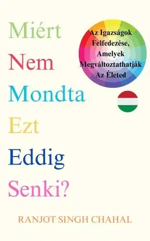 Duchovný rozvoj Miért nem mondta ezt eddig senki? - Ranjot Singh Chahal