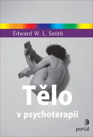 Psychiatria a psychológia Tělo v psychoterapii - Edward W.L. Smith