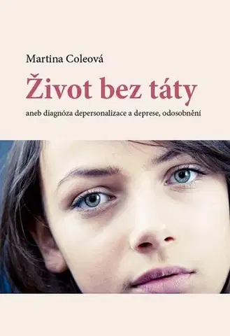 Biografie - ostatné Život bez táty aneb diagnóza depersonalizace a deprese, odosobnění - Martina Coleová