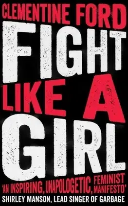 Cudzojazyčná literatúra Fight Like A Girl - Clementine Ford
