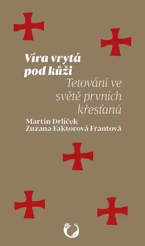 Kresťanstvo Víra vrytá pod kůži - Martin Drlíček,Zuzana Faktorová Frantová