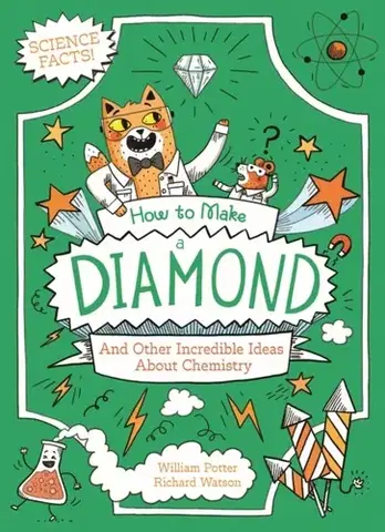 Príprava do školy, pracovné zošity How to Make a Diamond and Other Incredible Ideas About Chemistry - William Potter