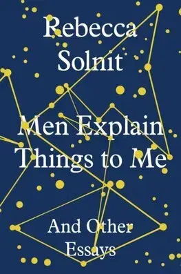 Eseje, úvahy, štúdie Men Explain Things to Me - Rebecca Solnit